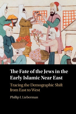 The Fate of the Jews in the Early Islamic Near East by Lieberman, Phillip