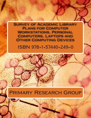 Survey of Academic Library Plans for Computer Workstations, Personal Computers, Laptops and Other Computing Devices by Primary Research Group