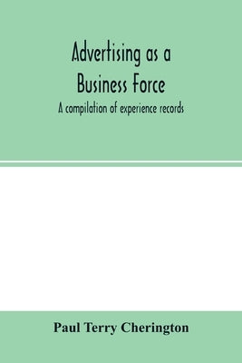 Advertising as a business force; a compilation of experience records by Terry Cherington, Paul