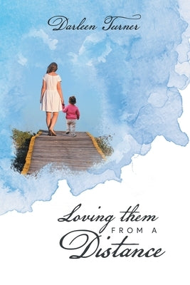 Loving them From A Distance by Darleen Turner