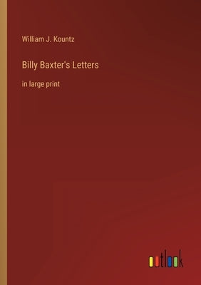 Billy Baxter's Letters: in large print by Kountz, William J.