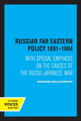 Russian Far Eastern Policy 1881-1904: With Special Emphasis on the Causes of the Russo-Japanese War by Malozemoff, Andrew