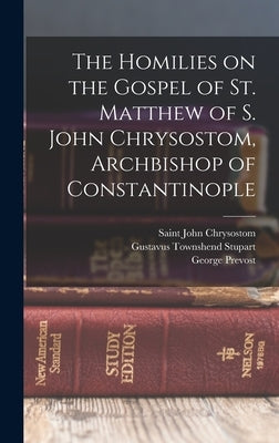 The Homilies on the Gospel of St. Matthew of S. John Chrysostom, Archbishop of Constantinople by Marriott, Charles