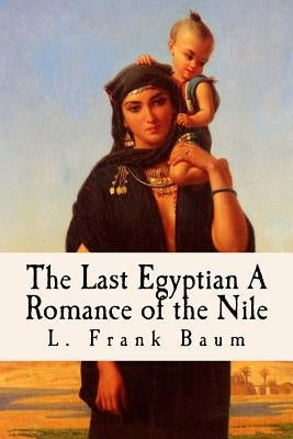 The Last Egyptian A Romance of the Nile: (Illustrated) by Anderson, Taylor