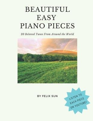 Beautiful Easy Piano Pieces: 20 Beloved Tunes From Around the World by Sun, Felix