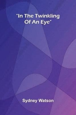 In The Twinkling Of An Eye by Watson, Sydney