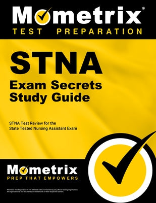 Stna Exam Secrets Study Guide: Stna Test Review for the State Tested Nursing Assistant Exam by Stna Exam Secrets Test Prep