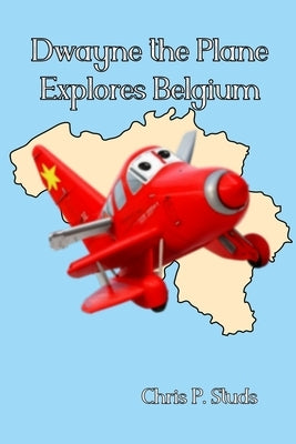 Dwayne the Plane Explores Belgium by Spector, Leo