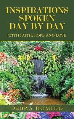 Inspirations Spoken Day by Day: With Faith, Hope, and Love by Domino, Debra