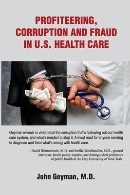 Profiteering, Corruption and Fraud in U. S. Health Care by Geyman, John