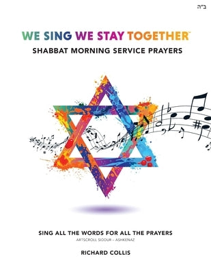 We Sing We Stay Together: Shabbat Morning Service Prayers by Collis, Richard