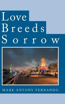 Love Breeds Sorrow by Fernando, Mark Antony