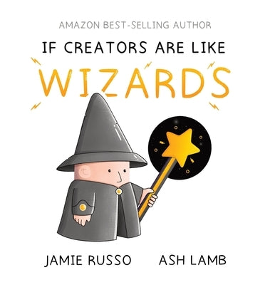 If Creators Are Like Wizards by Russo, Jamie