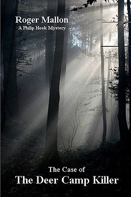 The Case Of The Deer Camp Killer: A Philip Hook Mystery by Mallon, Roger