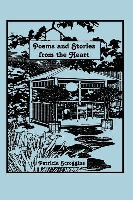 Poems and Stories from the Heart by Scroggins, Patricia