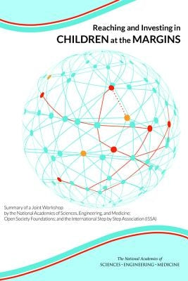 Reaching and Investing in Children at the Margins: Summary of a Joint Workshop by the National Academies of Sciences, Engineering, and Medicine; Open by National Academies of Sciences Engineeri