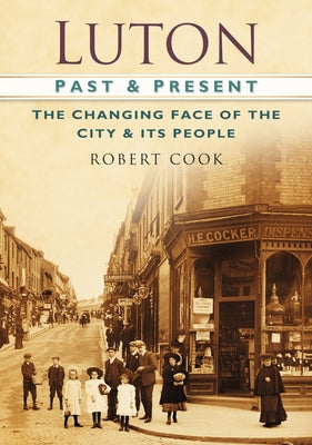 Luton Past & Present by Cook, Robert