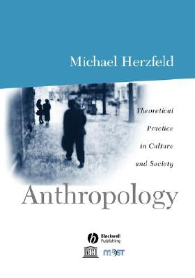 Anthropology: Theoretical Practice in Culture and Society by Herzfeld, Michael