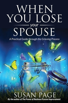 When You Lose Your Spouse: A Practical Guide through the Grieving Process by Page, Susan