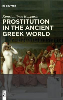 Prostitution in the Ancient Greek World by Kapparis, Konstantinos