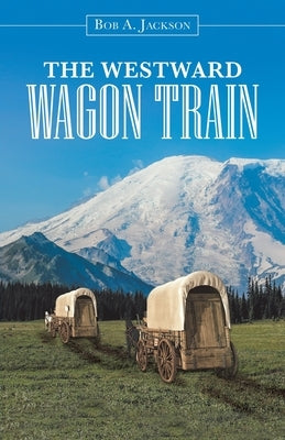 The Westward Wagon Train by Jackson, Bob a.