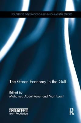 The Green Economy in the Gulf by Abdel Raouf, Mohamed