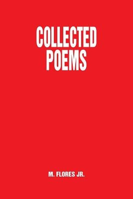 Collected Poems by Flores, M., Jr.