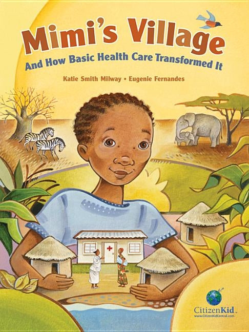 Mimi's Village: And How Basic Health Care Transformed It by Milway, Katie Smith