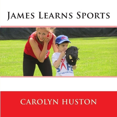 James Learns Sports by Huston, Carolyn L.