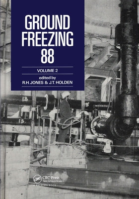 Ground Freezing 88 - Volume 2: Proceedings of the Fifth International Symposium, Nottingham, 26-27 July 1988, 2 Volumes by Jones, R. H.