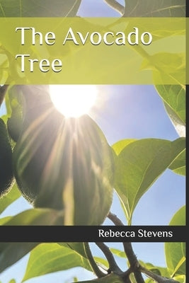 The Avocado Tree by Stevens, Rebecca