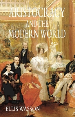 Aristocracy and the Modern World by Wasson, Ellis