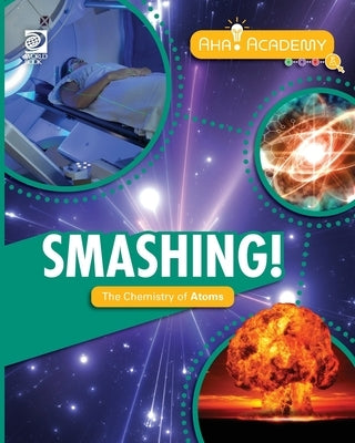 Smashing! The Chemistry of Atoms by Adams, William D.