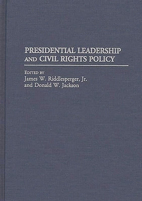 Presidential Leadership and Civil Rights Policy by Riddlesperger, James W., Jr.