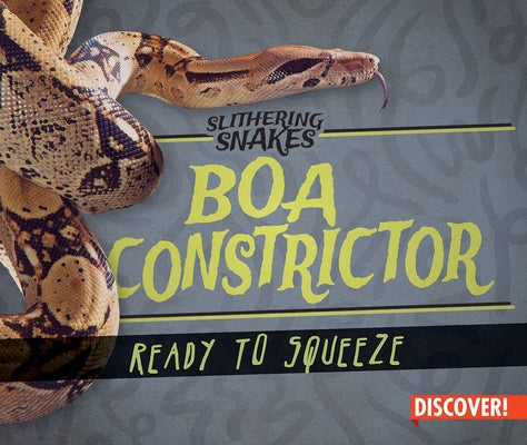 Boa Constrictor: Ready to Squeeze by Humphrey, Natalie K.