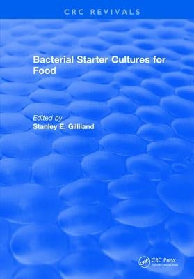 Bacterial Starter Cultures for Food by Gilliland, Stanley E.