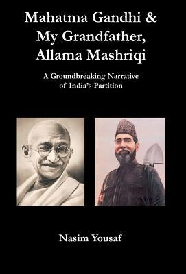 Mahatma Gandhi & My Grandfather, Allama Mashriqi by Yousaf, Nasim