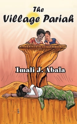 The Village Pariah by Abala, Imali J.