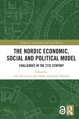 The Nordic Economic, Social and Political Model: Challenges in the 21st Century by Koivunen, Anu