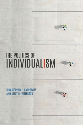 The Politics of Individualism by Karpowitz, Christopher F.