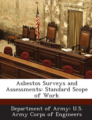 Asbestos Surveys and Assessments: Standard Scope of Work by Department of Army U. S. Army Corps of E
