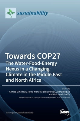 Towards COP27: The Water-Food-Energy Nexus in a Changing Climate in the Middle East and North Africa by Kenawy, Ahmed El
