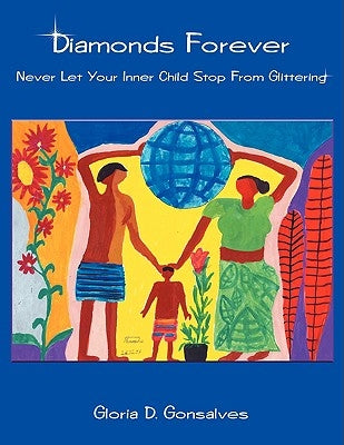 Diamonds Forever: Never Let Your Inner Child Stop from Glittering by Gonsalves, Gloria D.