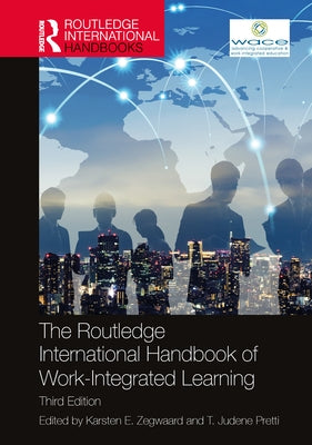 The Routledge International Handbook of Work-Integrated Learning by Zegwaard, Karsten E.