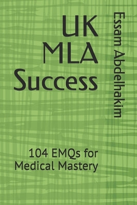 UK MLA Success: 104 EMQs for Medical Mastery by Abdelhakim, Essam