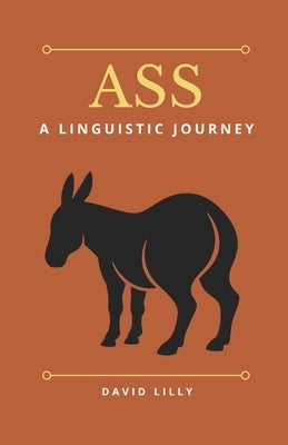 Ass: A Linguistic Journey by Lilly, David