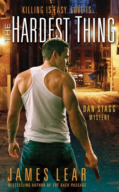 Hardest Thing: A Dan Stagg Mystery by Lear, James