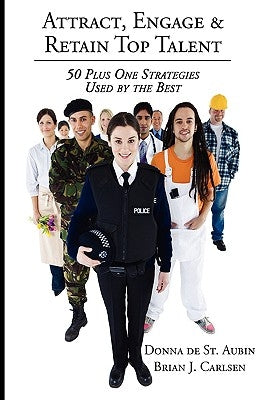 Attract, Engage & Retain Top Talent: 50 Plus One Strategies Used by the Best by de St Aubin, Donna