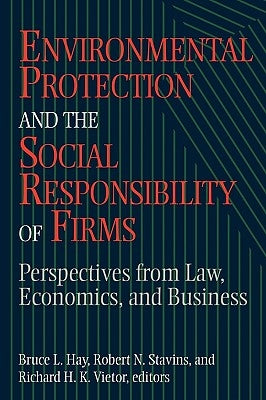 Environmental Protection and the Social Responsibility of Firms: Perspectives from Law, Economics, and Business by Hay, Bruce L.