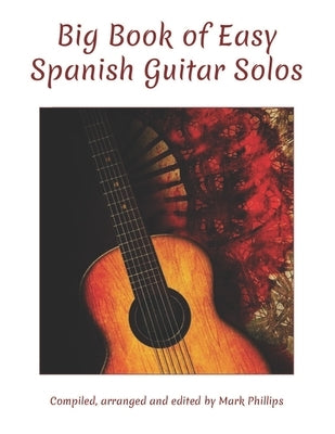 Big Book of Easy Spanish Guitar Solos by Phillips, Mark
